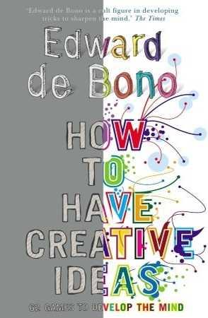 How to Have Creative Ideas? by Edward de Bono