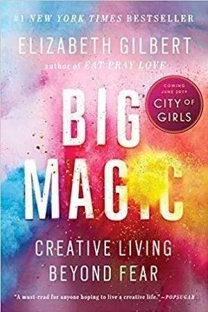 Big Magic: by Elizabeth Gilbert