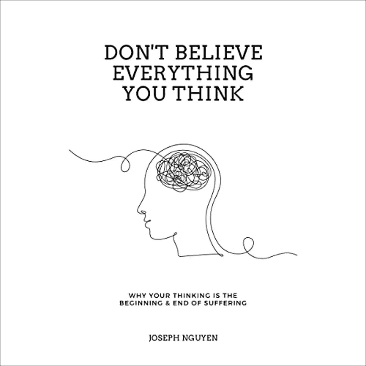 don't believe everything you think