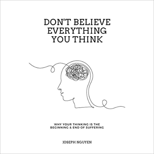 don't believe everything you think
