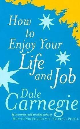How To Enjoy Your Life And Your Job by Dale Carnegie