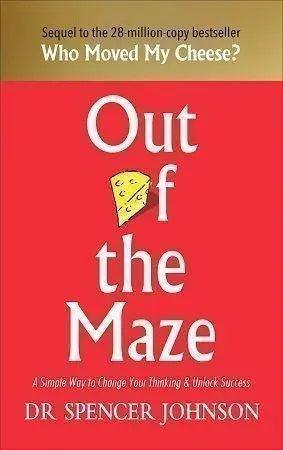 Out of the Maze An Amazing Way to Get Unstuck by Dr. Spencer Johnson