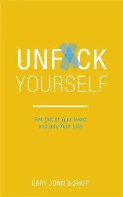 Unf*ck Yourself: by Gary John Bishop