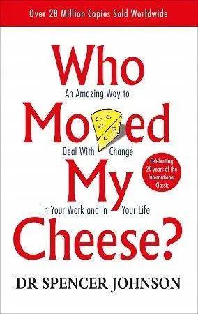 Who Moved My Cheese? by Dr Spencer Johnson